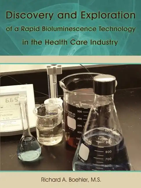 Discovery and Exploration of a Rapid Bioluminescence Technology in the Health Care Industry - Paperback