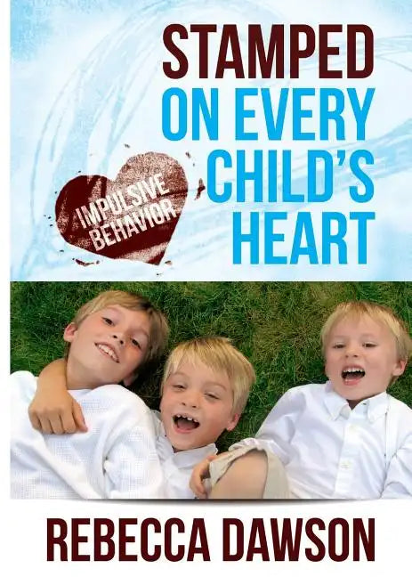 Stamped on Every Child's Heart: Impulsive Behavior - Paperback