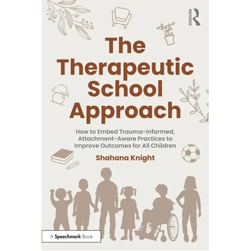 The Therapeutic School Approach: How to Embed Trauma-Informed, Attachment-Aware Practices to Improve Outcomes for All Children - Paperback