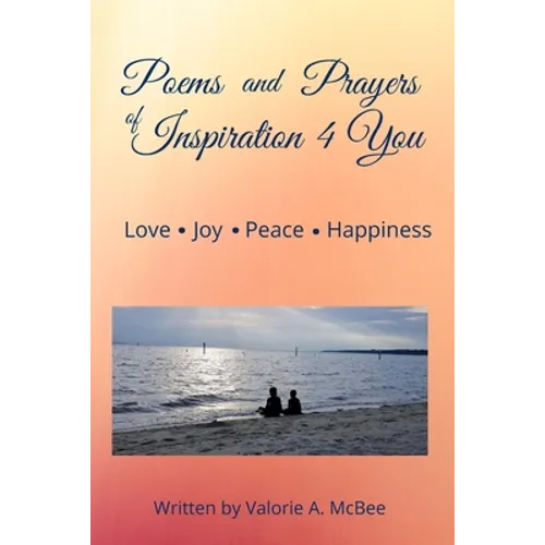 Poems and Prayers of Inspiration 4 You: Love, Joy, Peace, Happiness - Paperback