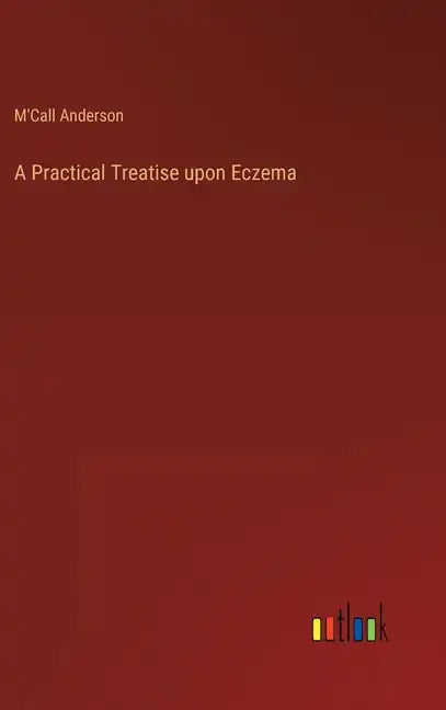 A Practical Treatise upon Eczema - Hardcover