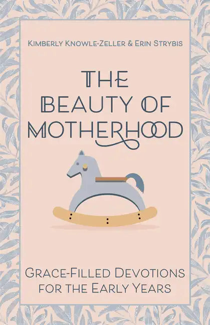 The Beauty of Motherhood: Grace-Filled Devotions for the Early Years - Paperback