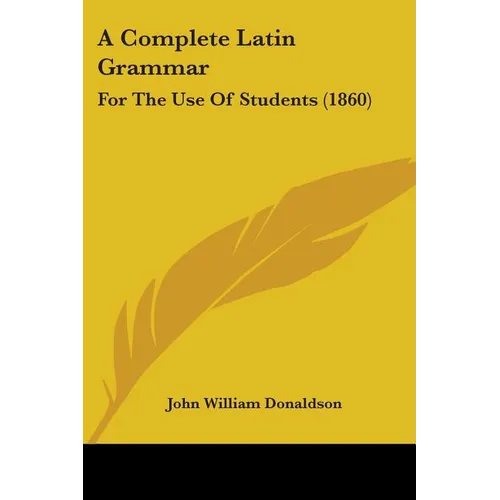 A Complete Latin Grammar: For The Use Of Students (1860) - Paperback