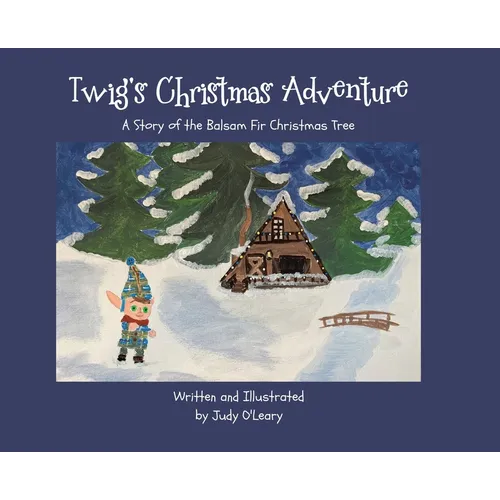 Twig's Christmas Adventure: A Story of the Balsam Fir Christmas Tree - Hardcover