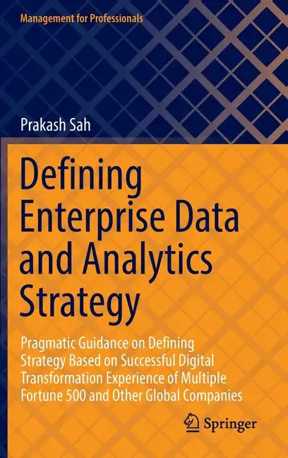 Defining Enterprise Data and Analytics Strategy: Pragmatic Guidance on Defining Strategy Based on Successful Digital Transformation Experience of Mult - Hardcover