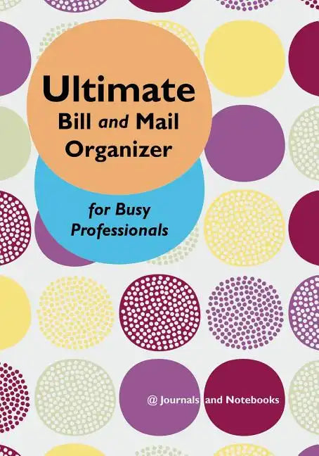 Ultimate Bill and Mail Organizer for Busy Professionals - Paperback