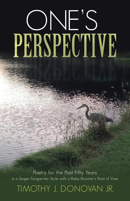 One's Perspective: Poetry for the Past Fifty Years in a Singer-Songwriter Style with a Baby-Boomer's Point of View - Paperback