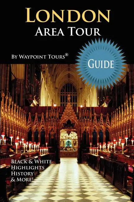 London Area Tour Guide: Your personal tour guide for the London 2012 Olympics & beyond London area travel adventure! - Paperback