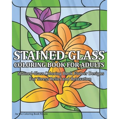 Stained Glass Coloring Book for Adults: Stained Glass Coloring Book Flower Designs For Stress Relief and Relaxation - Paperback