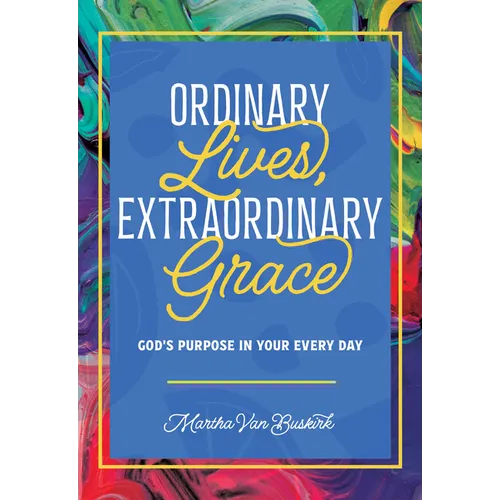 Ordinary Lives, Extraordinary Grace - God's purpose in Your Every Day - Paperback