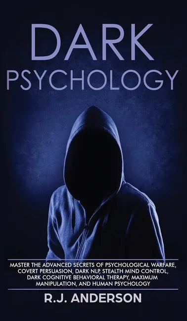 Dark Psychology: Master the Advanced Secrets of Psychological Warfare, Covert Persuasion, Dark NLP, Stealth Mind Control, Dark Cognitiv - Hardcover