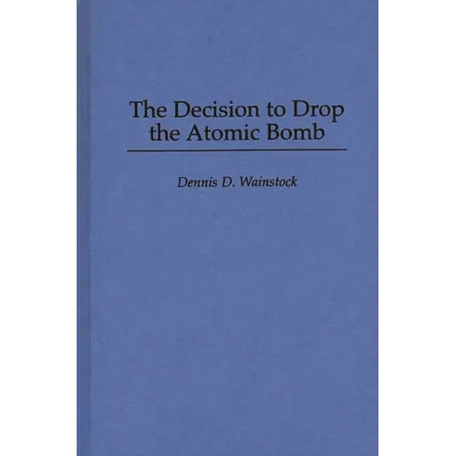 The Decision to Drop the Atomic Bomb - Hardcover