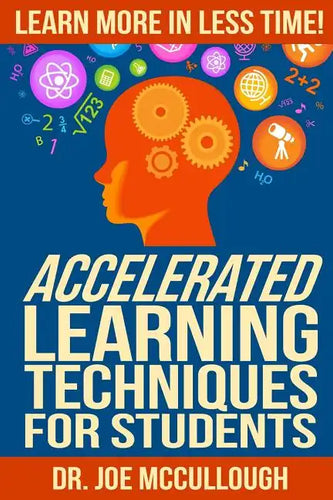 Accelerated Learning Techniques for Students: Learn More in Less Time - Paperback