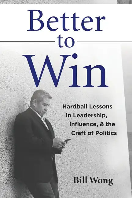 Better to Win: Hardball Lessons in Leadership, Influence, & the Craft of Politics - Paperback