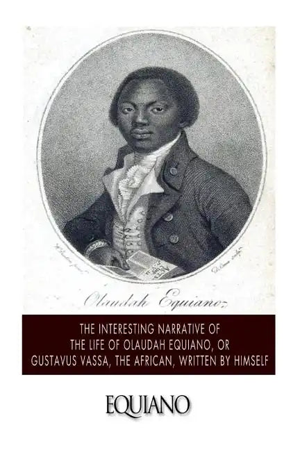 The Interesting Narrative of the Life of Olaudah Equiano, or Gustavus Vassa, the African. Written by Himself - Paperback