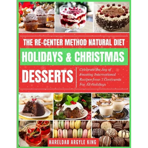 The Re-Center Method Natural Diet Holiday & Christmas Desserts - Paperback