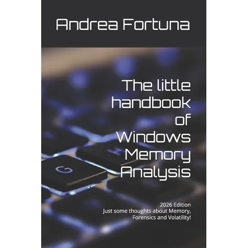 The little handbook of Windows Memory Analysis: Just some thoughts about memory, Forensics and Volatility! - Paperback