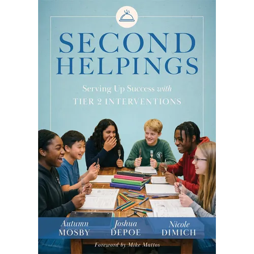 Second Helpings: Serving Up Success with Tier 2 Interventions (Proven Tier 2 Strategies to Ensure Every Student Thrives) - Paperback