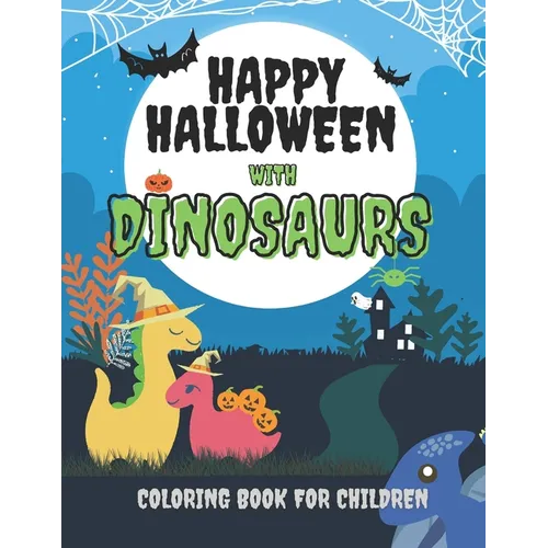 Happy Halloween with Dinosaurs Coloring Book For Children: Cute and Fun Dinosaurs In Halloween Costumes With Treat Bags, Pumpkins, Spooky Witches, and - Paperback