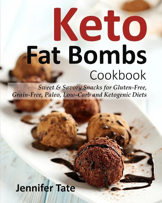Keto Fat Bombs Cookbook: Sweet & Savory Snacks for Gluten-Free, Grain-Free, Paleo, Low-Carb and Ketogenic Diets - Paperback