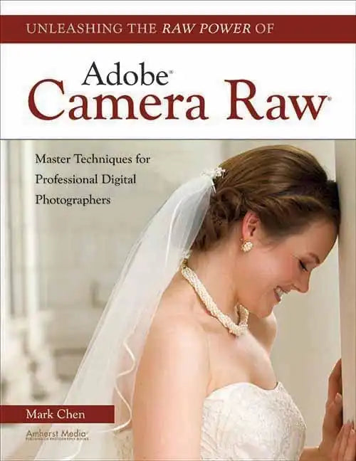 Unleashing the Raw Power of Adobe Camera Raw - Paperback