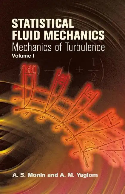 Statistical Fluid Mechanics, Volume I: Mechanics of Turbulence Volume 1 - Paperback