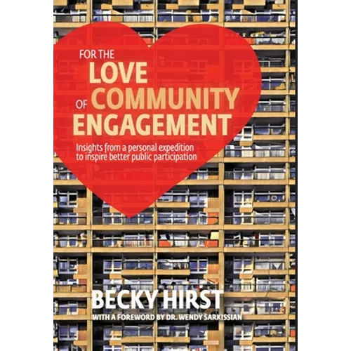 For the Love of Community Engagement: Insights from a personal expedition to inspire better public participation - Hardcover