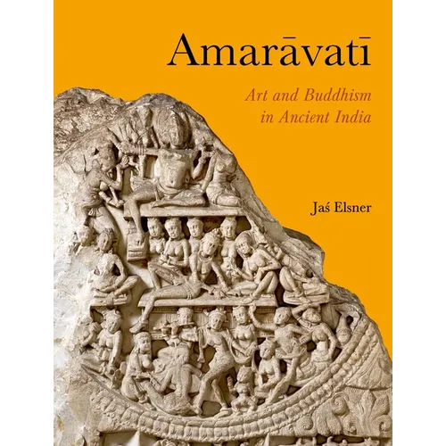 Amaravati: Art and Buddhism in Ancient India - Hardcover