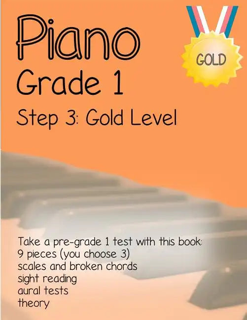 Piano Grade 1: Step 3 - Gold Level: Take a pre-grade 1 exam with this book - Paperback