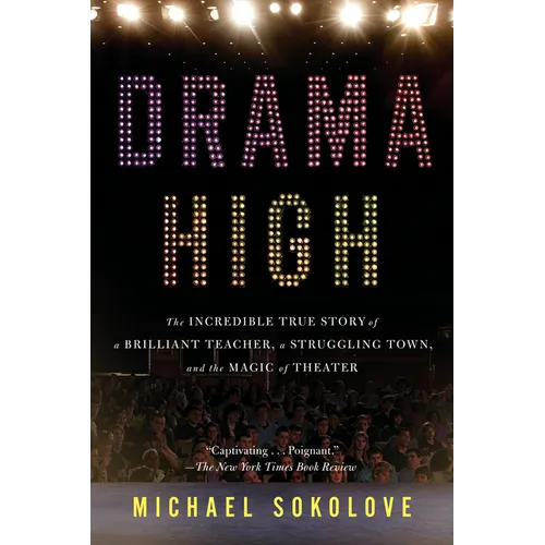 Drama High: The Incredible True Story of a Brilliant Teacher, a Struggling Town, and the Magic of Theater - Paperback