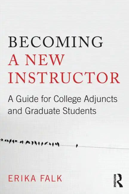 Becoming a New Instructor: A Guide for College Adjuncts and Graduate Students - Paperback