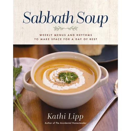 Sabbath Soup: Weekly Menus and Rhythms to Make Space for a Day of Rest - Paperback