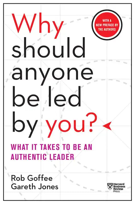 Why Should Anyone Be Led by You? with a New Preface by the Authors: What It Takes to Be an Authentic Leader - Paperback