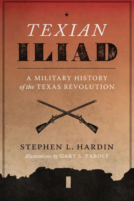 Texian Iliad: A Military History of the Texas Revolution, 1835-1836 - Paperback