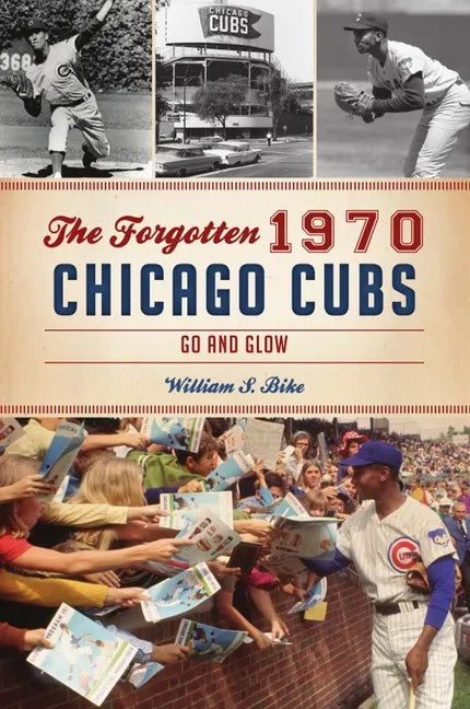 The Forgotten 1970 Chicago Cubs: Go and Glow - Paperback