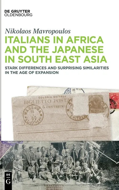 Italians in Africa and the Japanese in South East Asia: Stark Differences and Surprising Similarities in the Age of Expansion - Hardcover