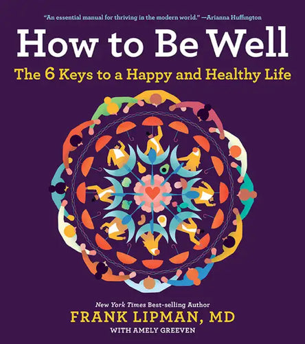 How to Be Well: The 6 Keys to a Happy and Healthy Life - Paperback