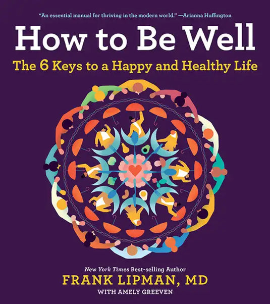 How to Be Well: The 6 Keys to a Happy and Healthy Life - Paperback