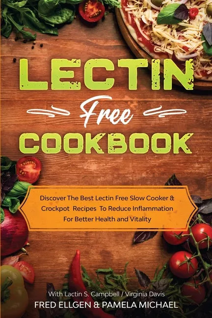 Lectin Free Cookbook: Discover The Best Lectin Free Slow Cooker, Crockpot Recipes To Reduce Inflammation For Better Health and Vitality: Wit - Paperback