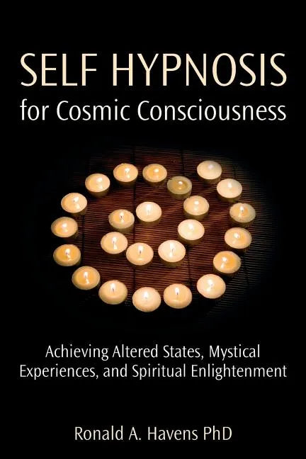 Self Hypnosis for Cosmic Consciousness: Achieving Altered States, Mystical Experiences, and Spiritual Enlightenment - Paperback