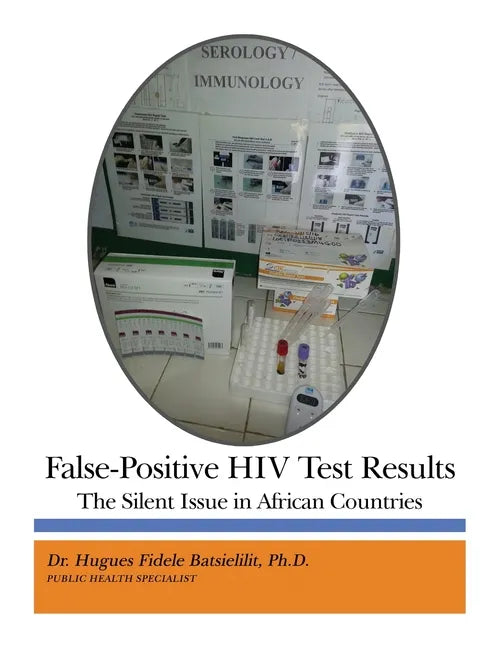 False-Positive HIV Test Results: The Silent Issue in African Countries - Paperback