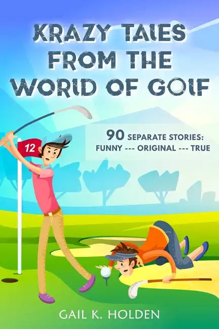 Krazy Tales from the World of Golf: 90 Funny, Original, and True Stories - Paperback