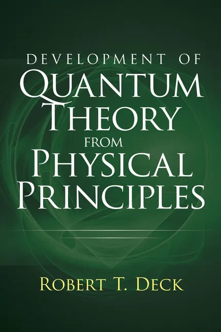 Development of Quantum Theory from Physical Principles: Quantum Mechanics Without Waves - Paperback