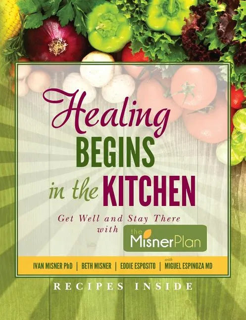 Healing Begins in the Kitchen: Get Well and Stay There with the Misner Plan - Paperback