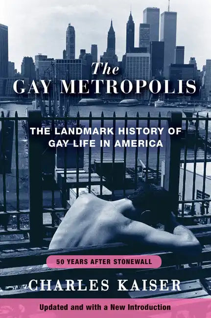The Gay Metropolis: The Landmark History of Gay Life in America - Paperback