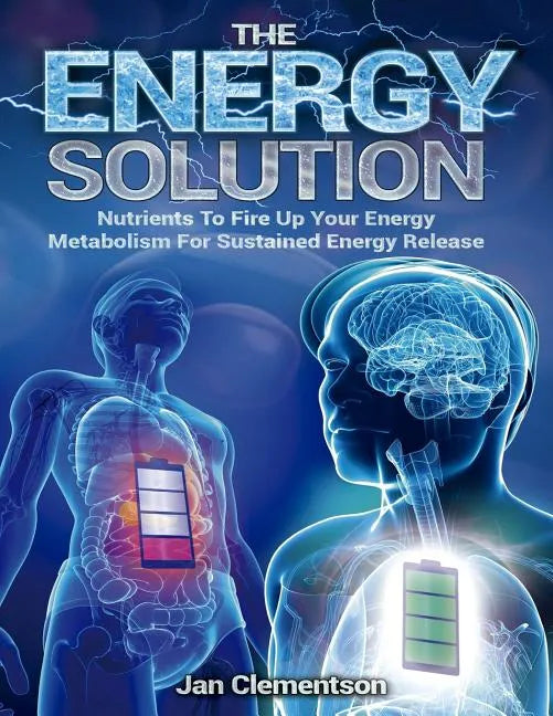 The Energy Solution: Nutrients to fire up your energy metabolism for sustained energy release - Paperback
