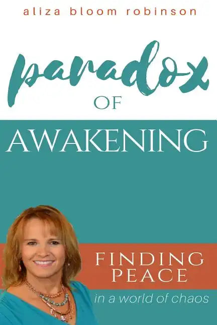 Paradox of Awakening: Finding Peace In A World of Chaos - Paperback