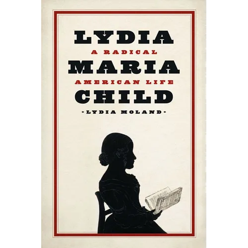 Lydia Maria Child: A Radical American Life - Hardcover