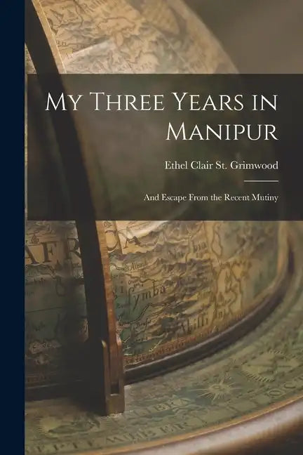 My Three Years in Manipur: And Escape From the Recent Mutiny - Paperback