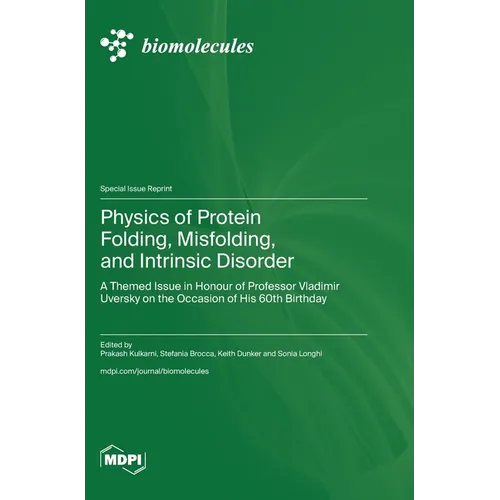 Physics of Protein Folding, Misfolding, and Intrinsic Disorder: A Themed Issue in Honour of Professor Vladimir Uversky on the Occasion of His 60th Bir - Hardcover
